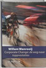 Corporate Change 9789055942596 W. Wanrooij, Boeken, Verzenden, Gelezen, W. Wanrooij