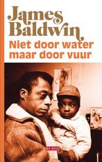 Niet door water, maar door vuur 9789044540383 James Baldwin, Boeken, Verzenden, Gelezen, James Baldwin