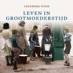 Leven in grootmoeders tijd 9789089893215 I. Wind, Boeken, Geschiedenis | Nationaal, Verzenden, Zo goed als nieuw, I. Wind
