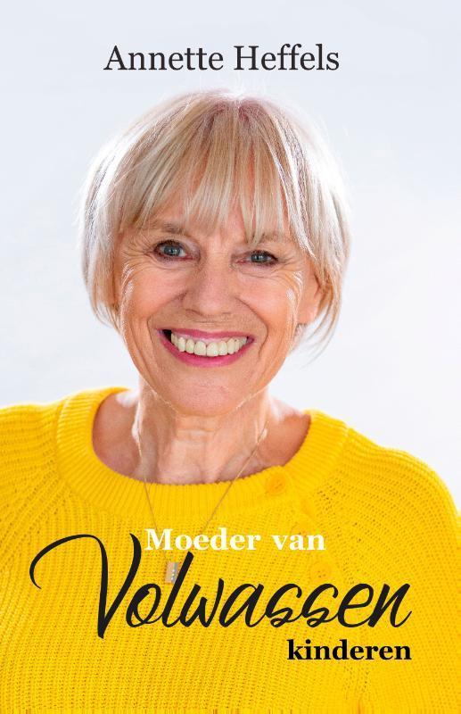 Moeder van volwassen kinderen 9789082764987 Annette Heffels, Boeken, Psychologie, Zo goed als nieuw, Verzenden