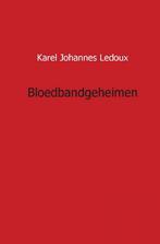 Bloedbandgeheimen 9789461933133 Karel Johannes Ledoux, Verzenden, Karel Johannes Ledoux
