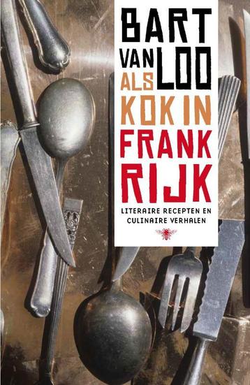 Als kok in Frankrijk 9789085424963 Bart Van Loo, Verzenden, Bart Van Loo