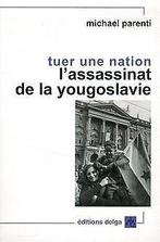 Tuer une nation : Lassassinat de la Yougoslavie vo...  Book, Parenti, Michael, Verzenden