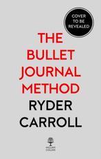 The Bullet Journal Method : Track Your Past, Order Your, Ryder Carroll, Verzenden