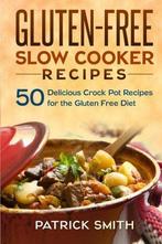 Gluten Free Slow Cooker Recipes: 50 Delicious Crock Pot, Zo goed als nieuw, Smith, Patrick, Verzenden