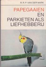 Papegaaien en parkieten als liefhebbery 9789003961518, Gelezen, R.R.P. van der Mark, Verzenden