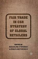 Fair Trade in CSR Strategy of Global Retailers. Stefanska,, Stefanska, M., Verzenden