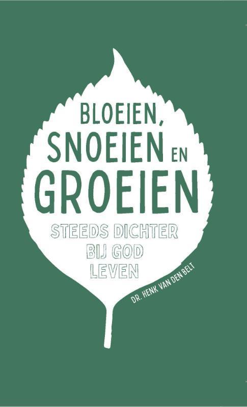Bloeien, snoeien en groeien 9789088973222 Henk van den Belt, Boeken, Overige Boeken, Zo goed als nieuw, Verzenden