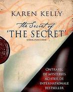 The secret of The secret: ontrafel de mysteries achter d..., Kelly, Karen, Verzenden