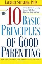 The Ten Basic Principles of Parenting, Steinberg, Laurence,, Laurence Steinberg, Verzenden