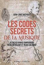 Les codes secrets de la musique: CE QUE LES GRANDS COMPO..., Bachelet, Jean-Louis, Verzenden