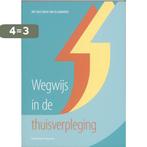 Wegwijs in de thuisverpleging 9789034194121 Ann Dobbelaere, Boeken, Verzenden, Zo goed als nieuw, Ann Dobbelaere