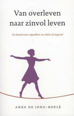 Van overleven naar zinvol leven - Anke de Jong-Koelé - 97890, Nieuw, Verzenden