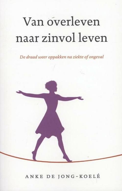 Van overleven naar zinvol leven - Anke de Jong-Koelé - 97890, Boeken, Gezondheid, Dieet en Voeding, Verzenden