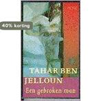 Een gebroken man 9789052262512 Tahar Ben Jelloun, Boeken, Verzenden, Zo goed als nieuw, Tahar Ben Jelloun