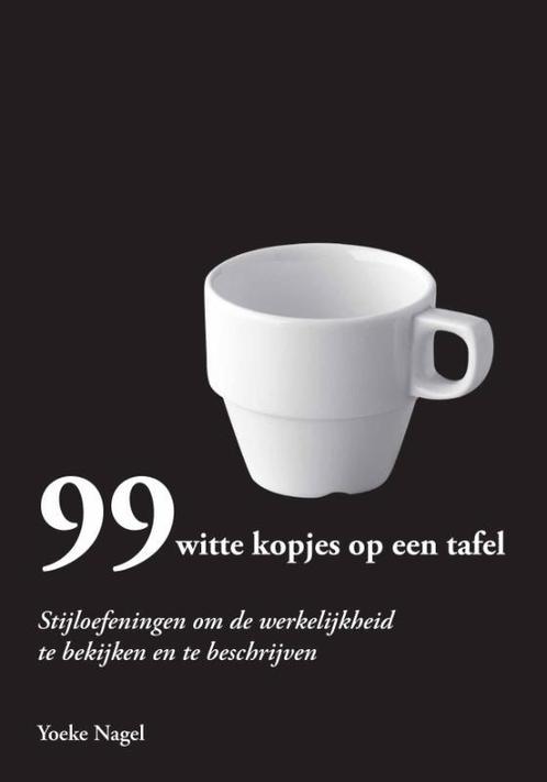 99 witte kopjes op een tafel 9789077408698 Yoeke Nagel, Boeken, Overige Boeken, Zo goed als nieuw, Verzenden