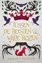 Tussen de beesten en wilde rozen 9789000375271 Ashley Poston, Boeken, Kinderboeken | Jeugd | 13 jaar en ouder, Verzenden, Zo goed als nieuw