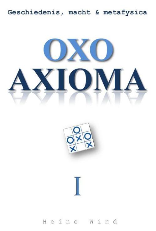 Oxo axioma Geschiedenis, macht & metafysica 9789065232694, Livres, Philosophie, Envoi