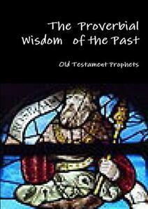 The Proverbial Wisdom of the Past, Prophets, Testament, Livres, Livres Autre, Envoi