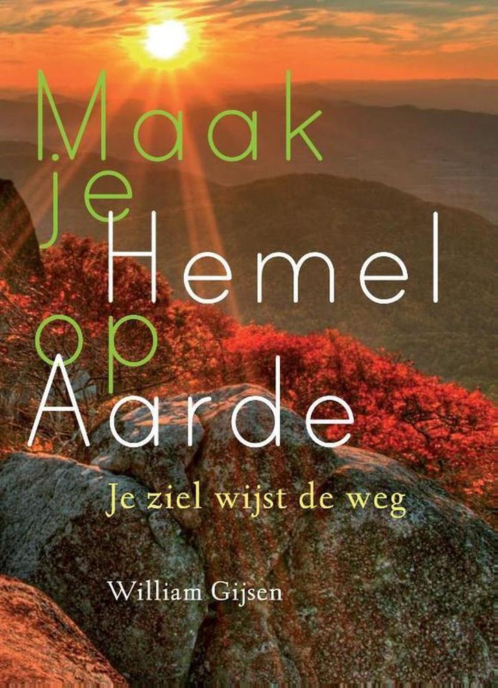 Maak je hemel op aarde 9789460150838 William Gijsen, Boeken, Esoterie en Spiritualiteit, Gelezen, Verzenden