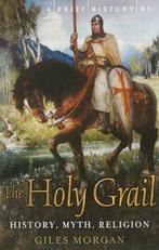 A Brief History of the Holy Grail 9780762441013, Giles Morgan, Verzenden