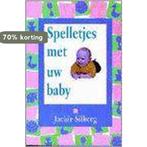 SPELLETJES MET UW BABY 9789055131327 J. Silberg, Boeken, Verzenden, Gelezen, J. Silberg