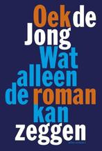 Wat alleen de roman kan zeggen (9789025445263, Oek De Jong), Verzenden, Nieuw