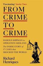 From Crime to Crime Harold Shipman to Operation Midland 17, Verzenden, Zo goed als nieuw, Richard Henriques