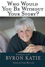 Who Would You Be Without Your Story Dialogues with...  Book, Byron Katie, Verzenden