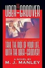 Take the Ride of Your Life, with The Uber-Groover. Manley,, Manley, M. J., Verzenden