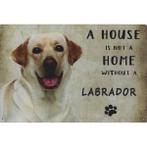 Wandbord Honden - A House Is Not A Home Without A Labrador