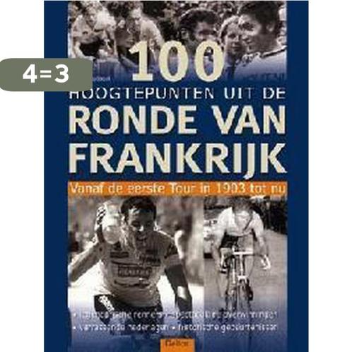 100 hoogtepunten uit de Ronde van Frankrijk 9789024377428, Boeken, Hobby en Vrije tijd, Gelezen, Verzenden