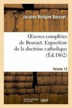 Oeuvres completes de Bossuet. Vol. 13 Expositio., BOSSUET-J.B, Verzenden