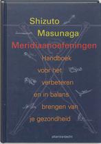 Meridiaanoefeningen 9789069635767 Shizuto Masunaga, Boeken, Esoterie en Spiritualiteit, Verzenden, Gelezen, Shizuto Masunaga