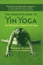 Complete Guide To Yin Yoga 9781935952503, Bernie Clark, Verzenden