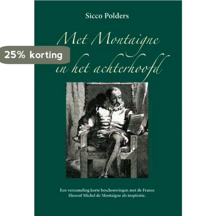 Met Montaigne in het achterhoofd 9789087597801 Sicco Polders, Boeken, Literatuur, Gelezen, Verzenden