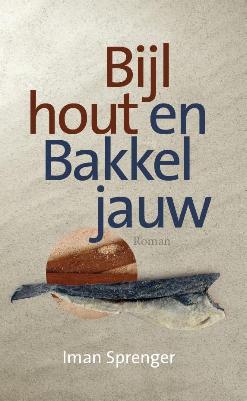 Bijlhout en Bakkeljauw 9789090358932 Iman Sprenger, Boeken, Politiek en Maatschappij, Zo goed als nieuw, Verzenden