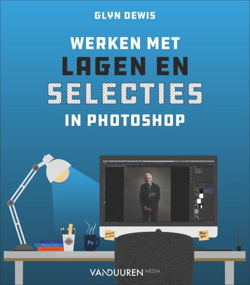 Werken met lagen en selecties in Photoshop 9789463562300, Boeken, Hobby en Vrije tijd, Gelezen, Verzenden