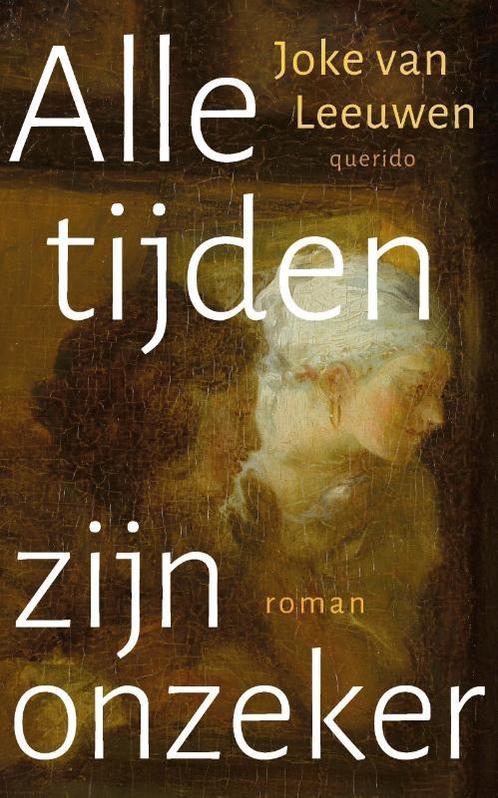 Alle tijden zijn onzeker 9789021498706 Joke van Leeuwen, Boeken, Overige Boeken, Gelezen, Verzenden