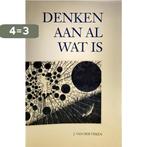 Denken aan al wat is / Wijsgerige verkenningen / 1, Boeken, Verzenden, Gelezen, J. van der Veken