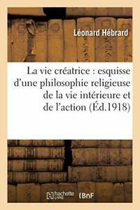La vie creatrice : esquisse dune philosophie r. HEBRARD-L., Livres, Livres Autre, Envoi