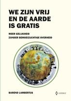 We zijn vrij en de aarde is gratis 9789464067149, Boeken, Verzenden, Zo goed als nieuw, Barend Lambertus