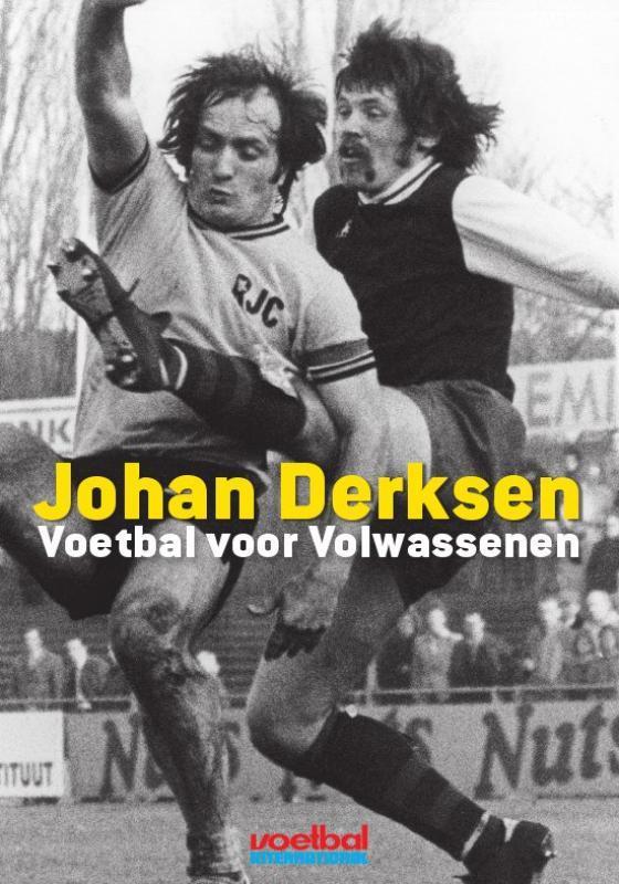 Voetbal voor volwassenen 9789071359941 Johan Derksen, Boeken, Hobby en Vrije tijd, Gelezen, Verzenden