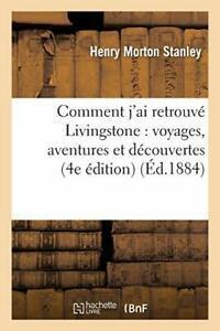 Comment jai retrouve Livingstone : voyages, av. STANLEY-H., Boeken, Overige Boeken, Zo goed als nieuw, Verzenden