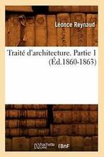 Traite darchitecture. Partie 1 (Ed.1860-1863). L   ., REYNAUD L, Verzenden