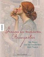 Frauen in meinem Rosengarten: Alte Rosen und die Geschic..., Ann Chapman, Verzenden