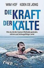 Die Kraft der Kälte: Wie du mit der Iceman-Methode ...  Book, Boeken, Verzenden, Zo goed als nieuw, Hof, Wim, de Jong, Koen