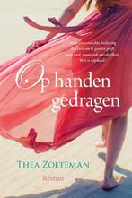 Op handen gedragen 9789401915946 Thea Zoeteman, Boeken, Streekboeken en Streekromans, Verzenden, Zo goed als nieuw, Thea Zoeteman