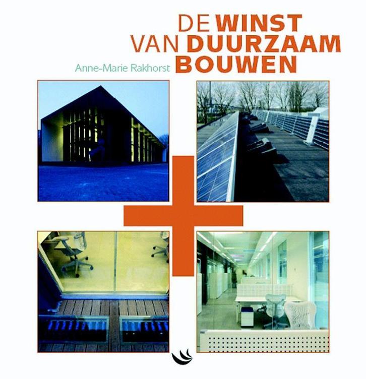 De winst van duurzaam bouwen 9789055946266 A.-M. Rakhorst, Boeken, Techniek, Zo goed als nieuw, Verzenden