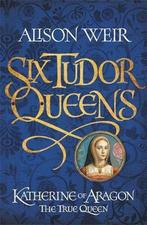 Six Tudor Queens 9781472227485, Boeken, Gelezen, Alison Weir, Verzenden